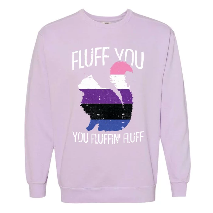 Fluff You You Fluffin Fluff Gendergreat Giftfluid Pride Cat Lgbtgreat Giftq Cute Garment-Dyed Sweatshirt