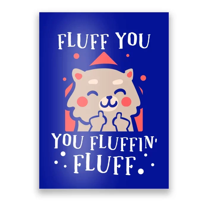 Fluff You! You Fluffin Fluff Gift Poster