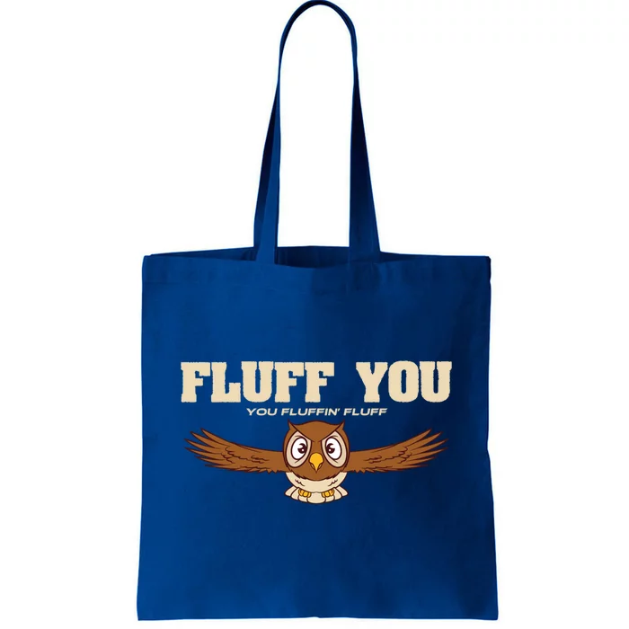 Fluff You You Fluffin' Fluff Gift Owl Gift Great Gift Tote Bag