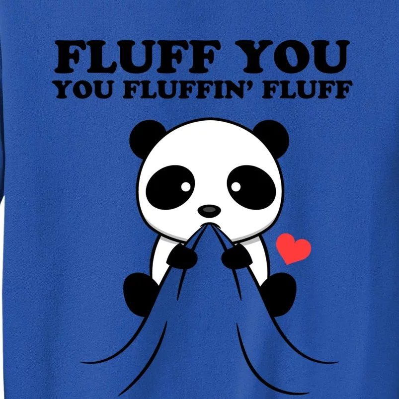 Fluff You You Fluffin Fluff Panda Gift Sweatshirt