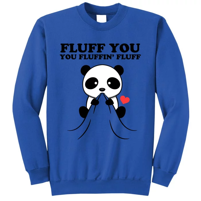 Fluff You You Fluffin Fluff Panda Gift Sweatshirt