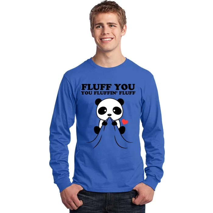 Fluff You You Fluffin Fluff Panda Gift Tall Long Sleeve T-Shirt