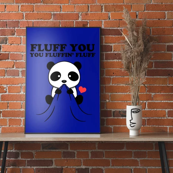 Fluff You You Fluffin Fluff Panda Gift Poster