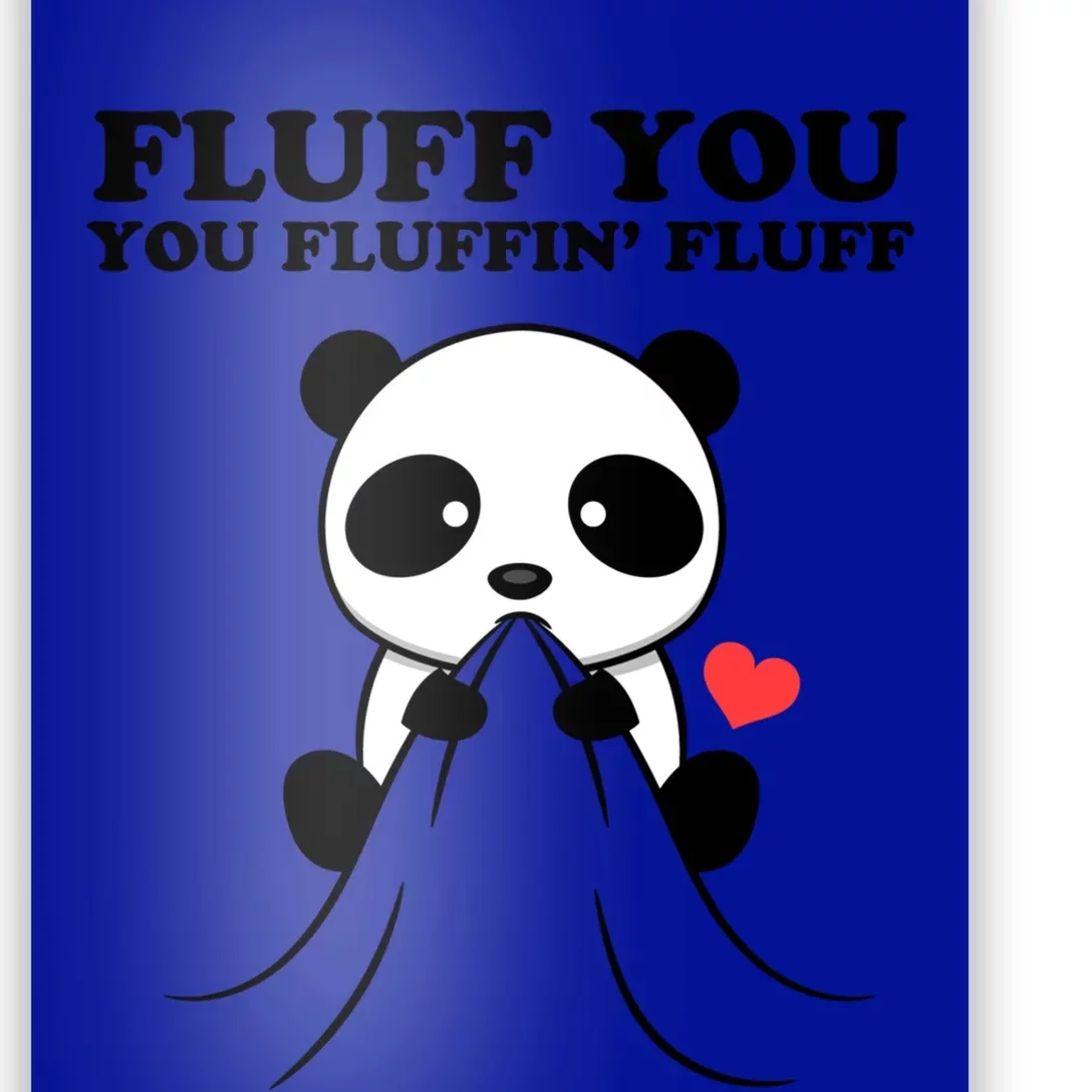 Fluff You You Fluffin Fluff Panda Gift Poster