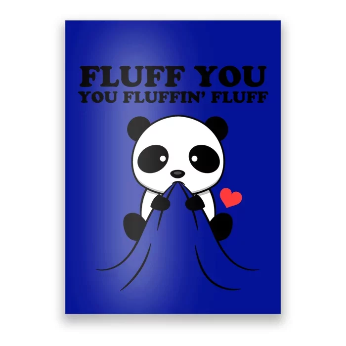 Fluff You You Fluffin Fluff Panda Gift Poster