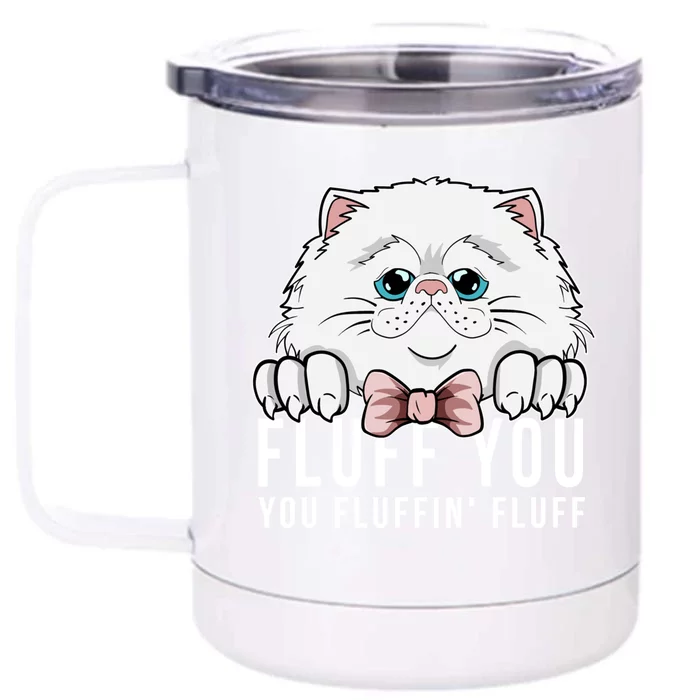 Fluff You You Fluffin' Fluff Outfit Funny Cat Kitten Design Gift Front & Back 12oz Stainless Steel Tumbler Cup