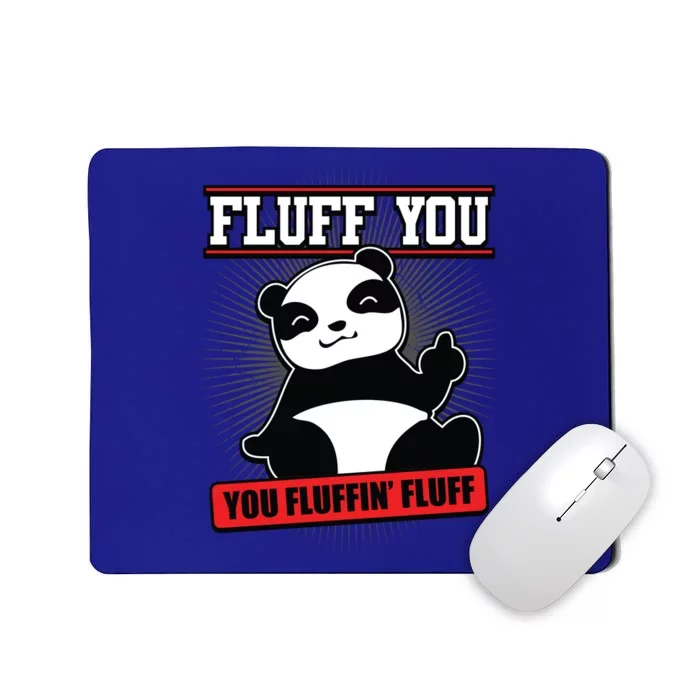 Fluff You You Fluffin Fluff Panda Gift Funny Gift Mousepad