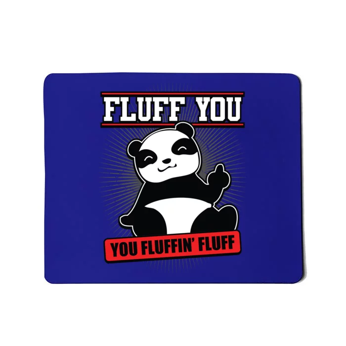 Fluff You You Fluffin Fluff Panda Gift Funny Gift Mousepad