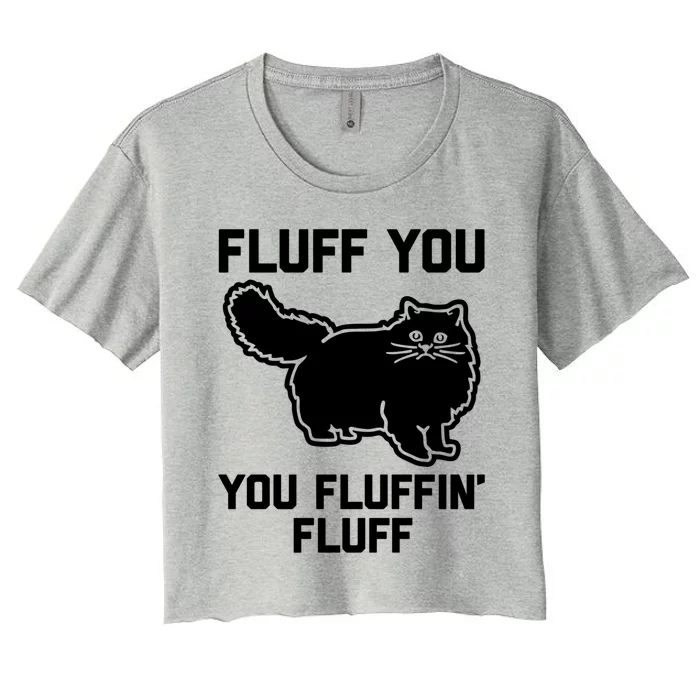 Fluff You You Fluffin' Fluff Great Gift Funny Fluffy Kitty Cat Gift Women's Crop Top Tee