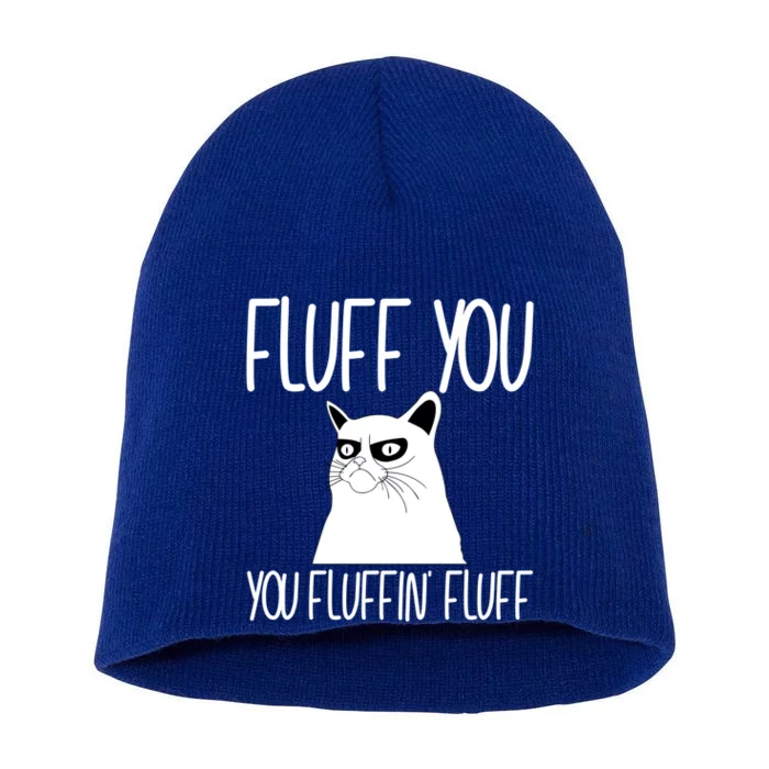 Fluff You You Fluffin' Fluff Cat Sitter Cool Gift Short Acrylic Beanie