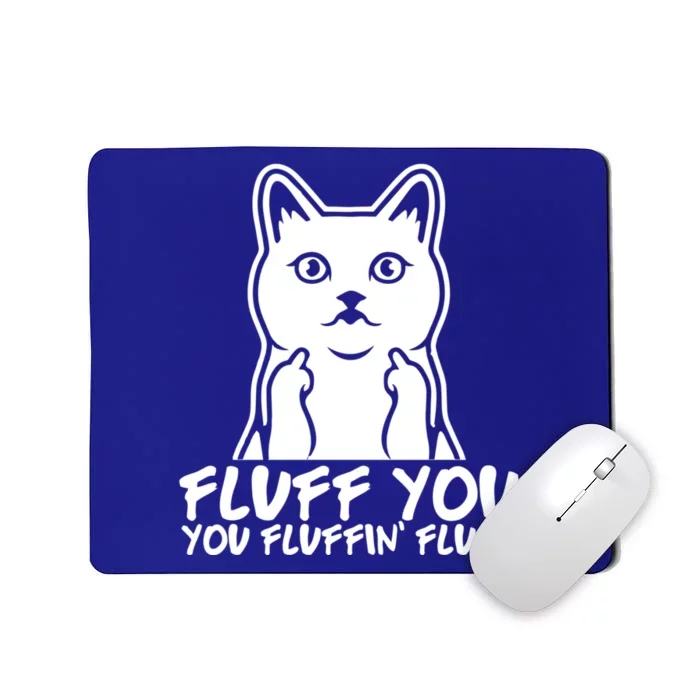 Fluff You You Fluffin Fluff Gift Funny Cat Kitten Lovers Gift Mousepad