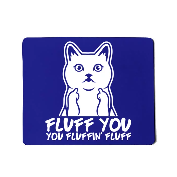 Fluff You You Fluffin Fluff Gift Funny Cat Kitten Lovers Gift Mousepad