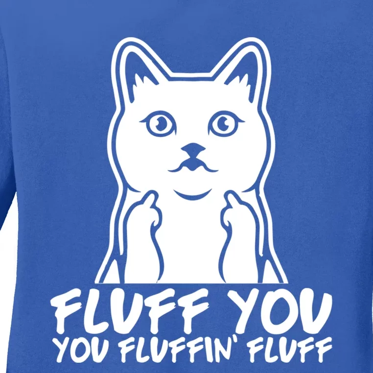 Fluff You You Fluffin Fluff Gift Funny Cat Kitten Lovers Gift Ladies Long Sleeve Shirt