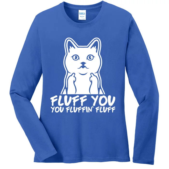 Fluff You You Fluffin Fluff Gift Funny Cat Kitten Lovers Gift Ladies Long Sleeve Shirt