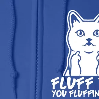 Fluff You You Fluffin Fluff Gift Funny Cat Kitten Lovers Gift Full Zip Hoodie