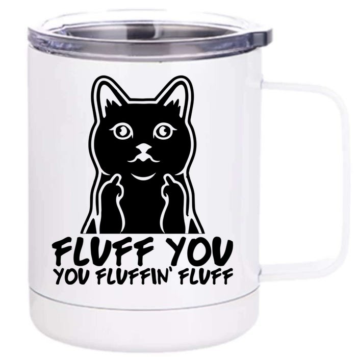 Fluff You You Fluffin Fluff Gift Funny Cat Kitten Lovers Gift Front & Back 12oz Stainless Steel Tumbler Cup