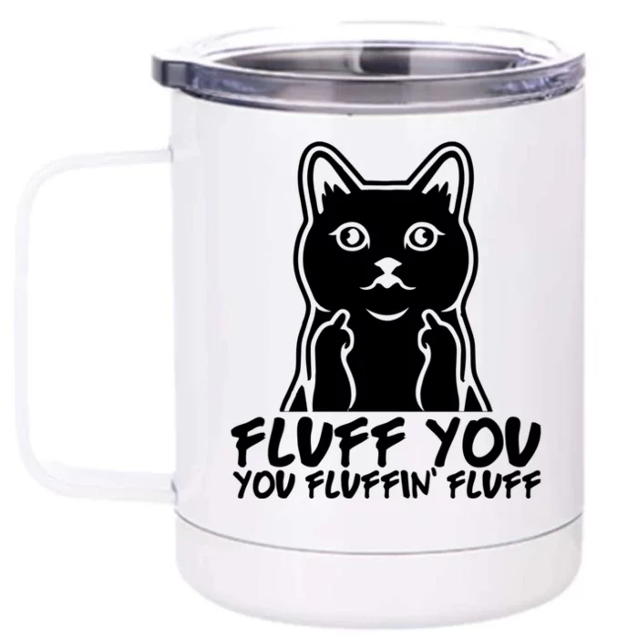 Fluff You You Fluffin Fluff Gift Funny Cat Kitten Lovers Gift Front & Back 12oz Stainless Steel Tumbler Cup