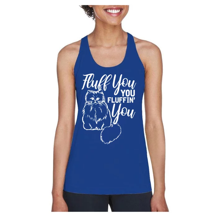 Fluff You You Fluffin Fluff Gift Cat Lover Gift Women's Racerback Tank