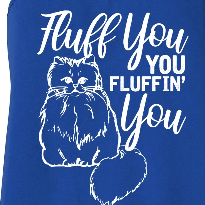 Fluff You You Fluffin Fluff Gift Cat Lover Gift Women's Racerback Tank