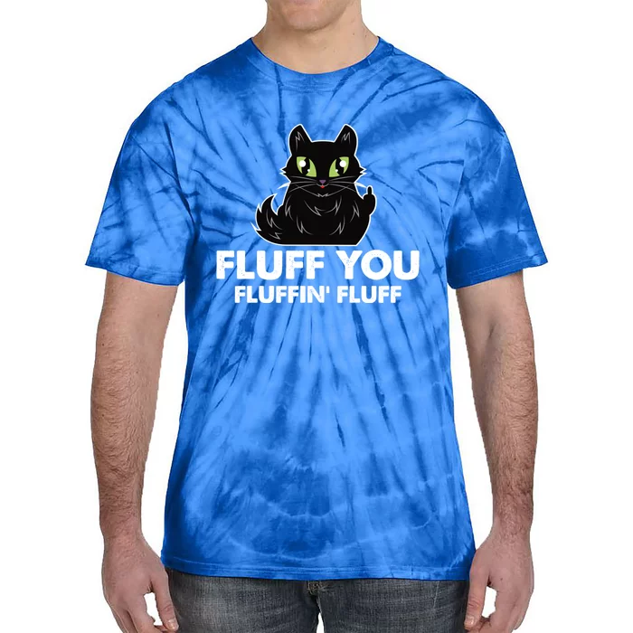 Fluff You You Fluffin Fluff Gift Funny Kitten Love Cat Gift Tie-Dye T-Shirt