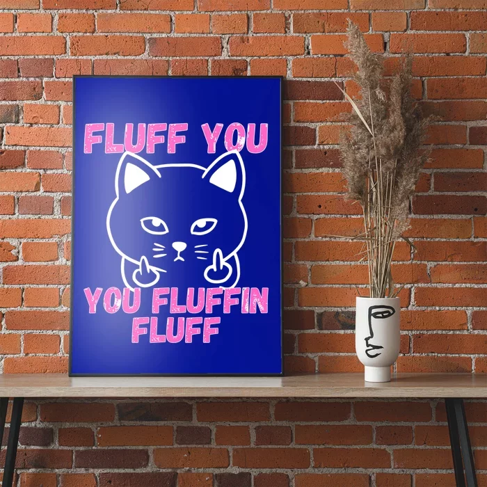 Fluff You You Fluffin Fluff Cat Flipping Off Cute Gift Poster