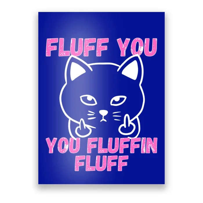 Fluff You You Fluffin Fluff Cat Flipping Off Cute Gift Poster