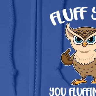 Fluff You You Fluffin Fluff Gift Full Zip Hoodie