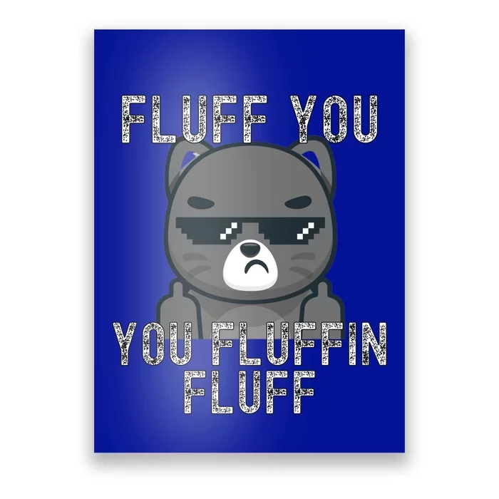 Fluff You You Fluffin Fluff Cat Flipping Off Gift Poster