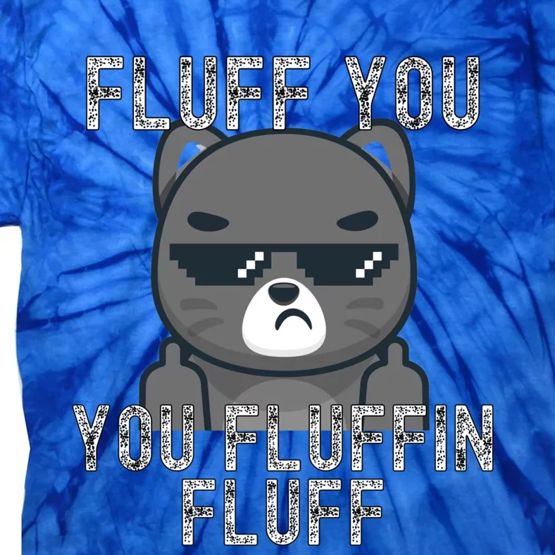 Fluff You You Fluffin Fluff Cat Flipping Off Gift Tie-Dye T-Shirt