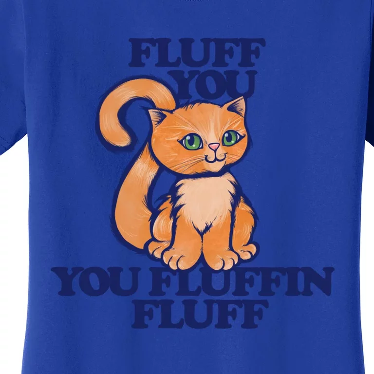 Fluff You You Fluffin Fluff Gift Women's T-Shirt