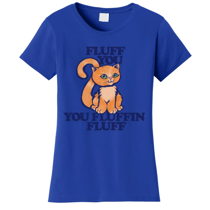 Fluff You You Fluffin Fluff Gift Women's T-Shirt