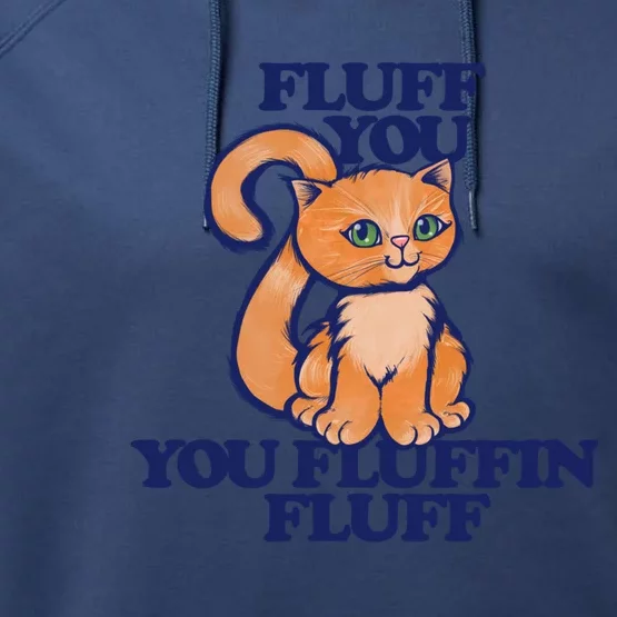 Fluff You You Fluffin Fluff Gift Performance Fleece Hoodie