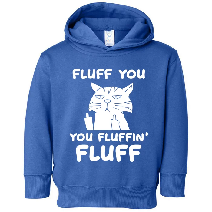 Fluff You You Fluffin Fluff Kitten Gift Toddler Hoodie