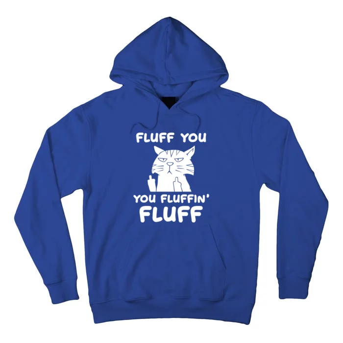 Fluff You You Fluffin Fluff Kitten Gift Tall Hoodie