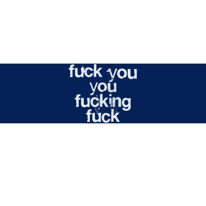 Fuck You You Fucking Fuck /// Faded Grunge Style Bumper Sticker