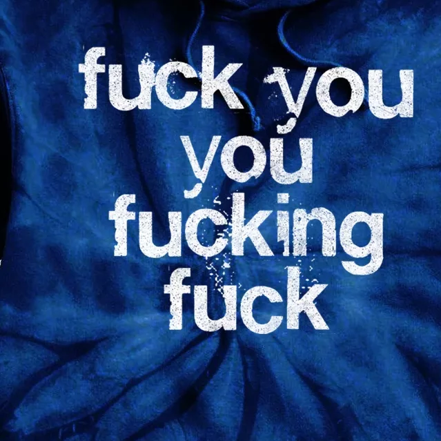 Fuck You You Fucking Fuck /// Faded Grunge Style Tie Dye Hoodie