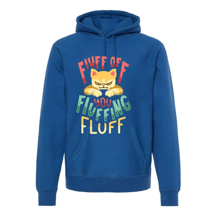 Fluff You You Fluffin Fluff Gift Premium Hoodie