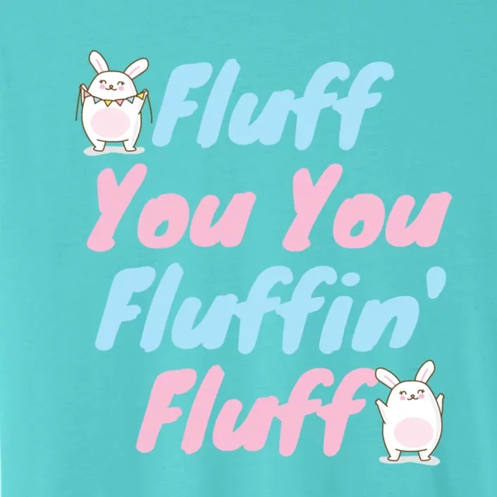 Fluff You You Fluffin Fluff Gift ChromaSoft Performance T-Shirt