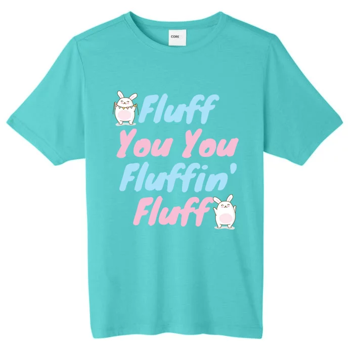 Fluff You You Fluffin Fluff Gift ChromaSoft Performance T-Shirt