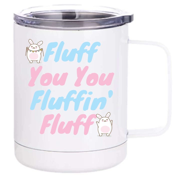 Fluff You You Fluffin Fluff Gift Front & Back 12oz Stainless Steel Tumbler Cup