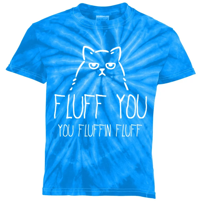 Fluff You You Fluffin Fluff Gift Kids Tie-Dye T-Shirt