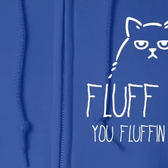 Fluff You You Fluffin Fluff Gift Full Zip Hoodie