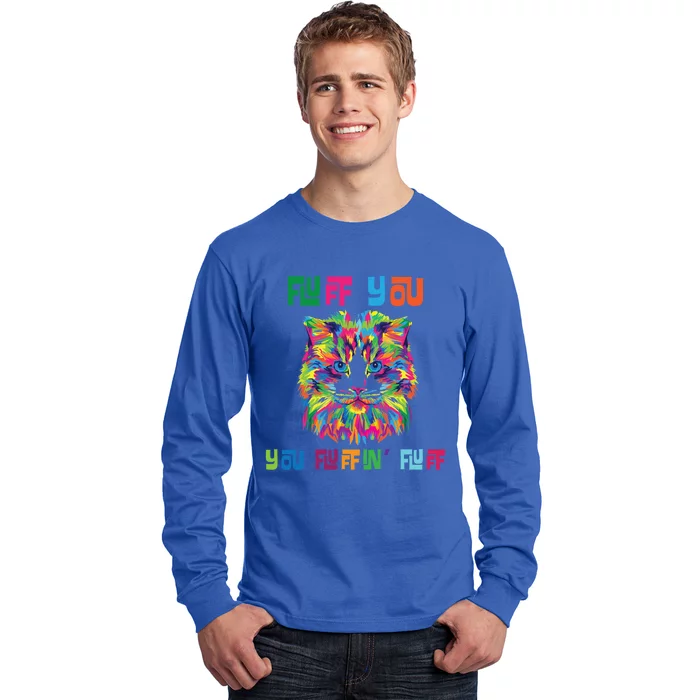 Fluff You You Fluffin' Fluff Gift Funny Cat Gift Long Sleeve Shirt