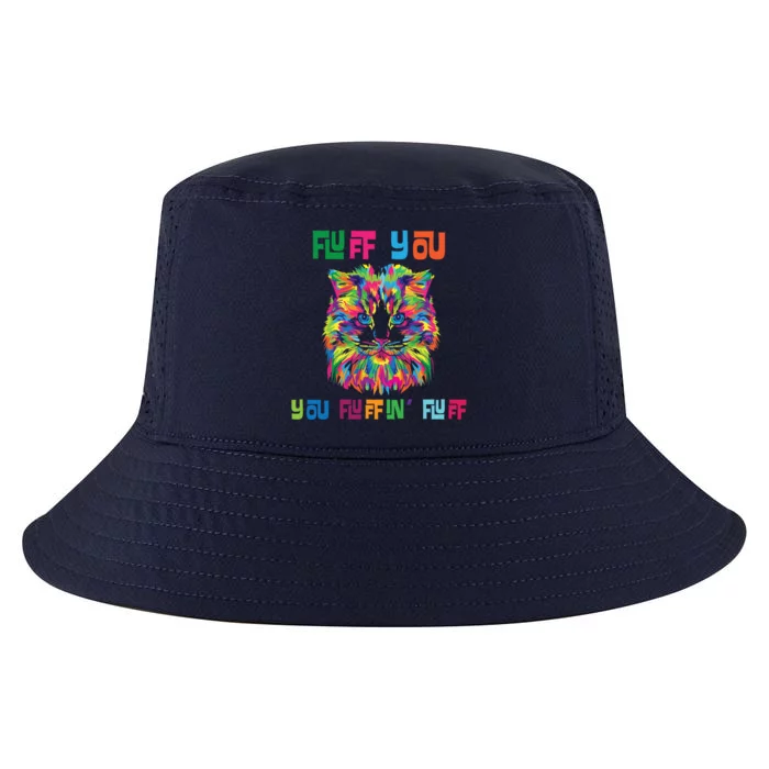 Fluff You You Fluffin' Fluff Gift Funny Cat Gift Cool Comfort Performance Bucket Hat