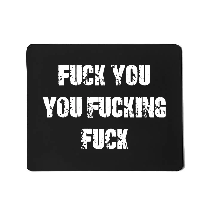 Fuck You You Fucking Fuck Mousepad