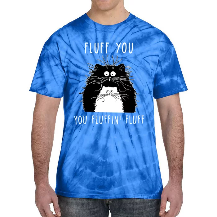 Fluff You You Fluffin' Fluff Cat Funny Sarcasm Cat Lover Gift Tie-Dye T-Shirt