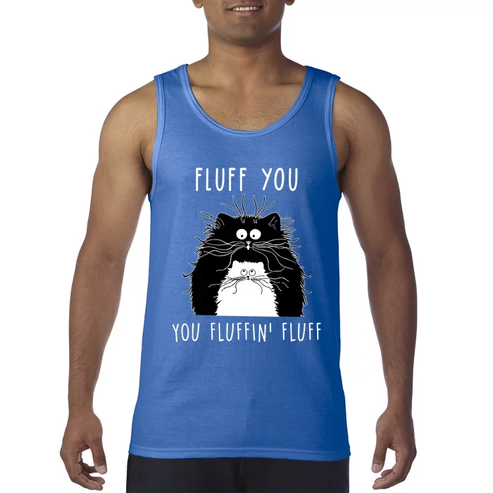 Fluff You You Fluffin' Fluff Cat Funny Sarcasm Cat Lover Gift Tank Top