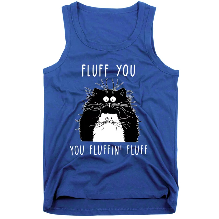 Fluff You You Fluffin' Fluff Cat Funny Sarcasm Cat Lover Gift Tank Top