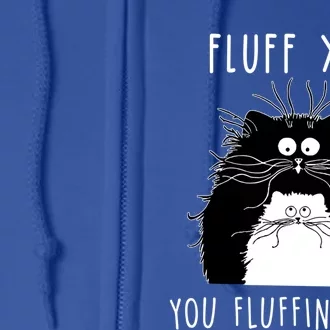 Fluff You You Fluffin' Fluff Cat Funny Sarcasm Cat Lover Gift Full Zip Hoodie