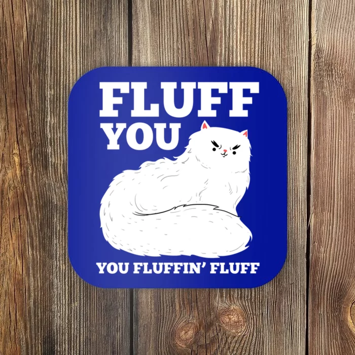 Fluff You You Fluffin' Fluff Cat Lover Gift Coaster